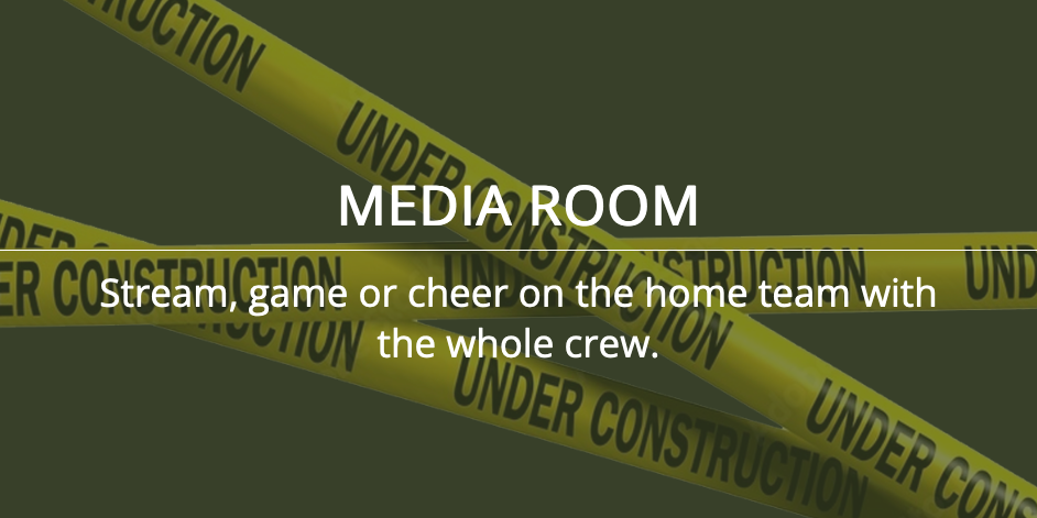 MEDIA ROOM - Stream, game or cheer on the home team with the whole crew.